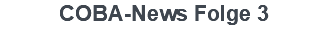 COBA-News Folge 3