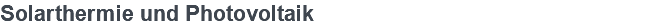 Solarthermie und Photovoltaik