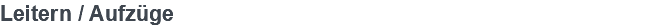 Leitern / Aufzüge