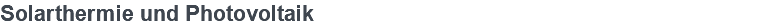 Solarthermie und Photovoltaik